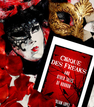 Cirque des Freaks and Other Tales of Horror by Julian Lopez