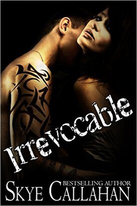 Irrevocable: A Dark Romantic Suspense by Skye Callahan
